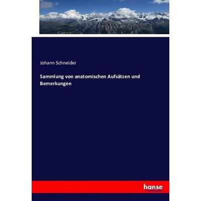 Sammlung von anatomischen Aufsätzen und Bemerkungen, Taschenbuch von Johann Schneider, Hansebooks, 978-3-7433-6799-9