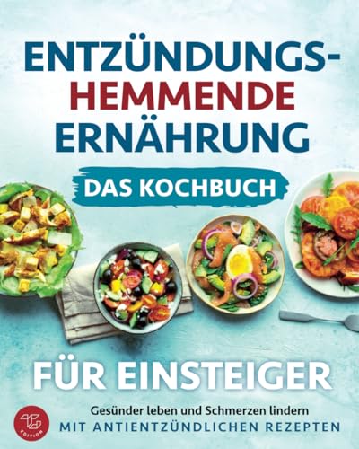 Marlies Larch - Entzündungshemmende Ernährung - Das Kochbuch für Einsteiger: Gesünder leben und Schmerzen lindern mit antientzündlichen Rezepten - Preis vom 07.10.2026 11:45:10 h