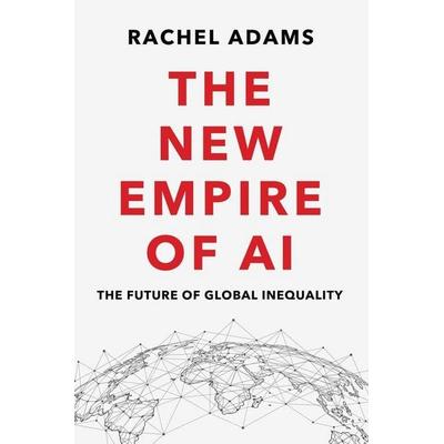 The New Empire of AI, Taschenbuch von Rachel Adams, Polity Press, 978-1-5095-5310-5