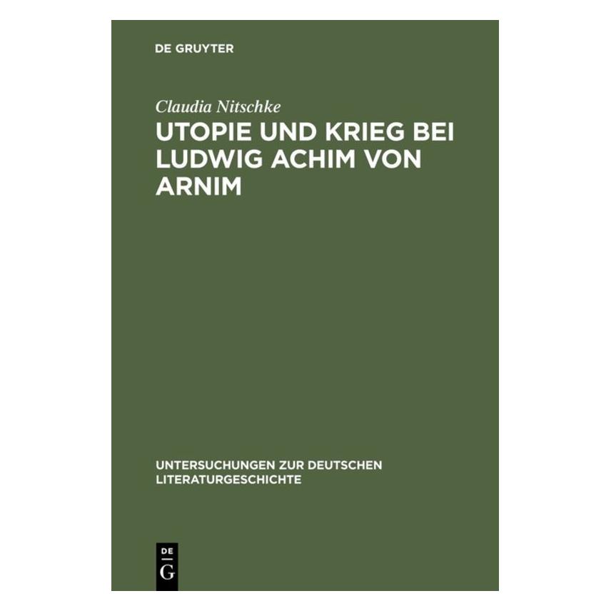 De Gruyter Utopie und Krieg bei Ludwig Achim von Arnim (Deutsch, Hardcover, Claudia Nitschke) (7202722)