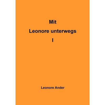 Mit Leonore unterwegs / Mit Leonore unterwegs I, Taschenbuch von Leonore Ander, Epubli, 978-3-7575-6778-1