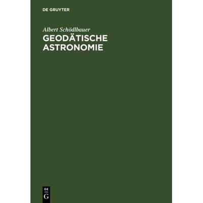 Geodätische Astronomie, Gebundene Ausgabe von Albert Schödlbauer, De Gruyter, 978-3-11-015148-0