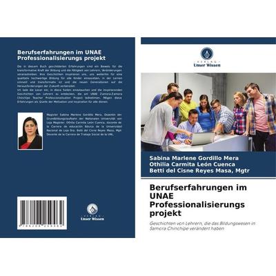 Berufserfahrungen im UNAE Professionalisierungs projekt, Taschenbuch von Sabina Marlene Gordillo Mera,Othilia Carmita León Cuenca,Mgtr Reyes Masa,