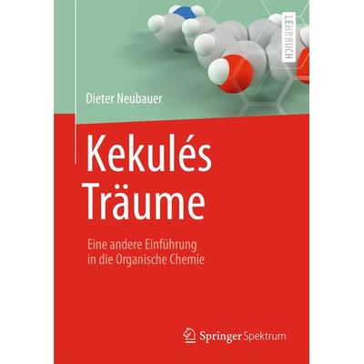Kekulés Träume, Taschenbuch von Dieter Neubauer, Springer Berlin, 978-3-642-41709-2