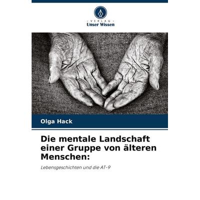 Die mentale Landschaft einer Gruppe von älteren Menschen:, Taschenbuch von Olga Hack, Verlag Unser Wissen, 978-620-3-49514-0