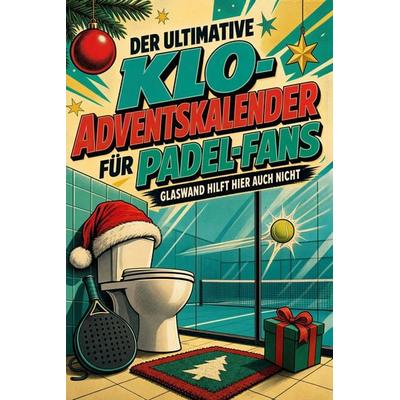 Der ultimative Klo-Adventskalender für Padel-Fans, Taschenbuch von Ava Krause, Tiptop, 978-3-696-11328-5