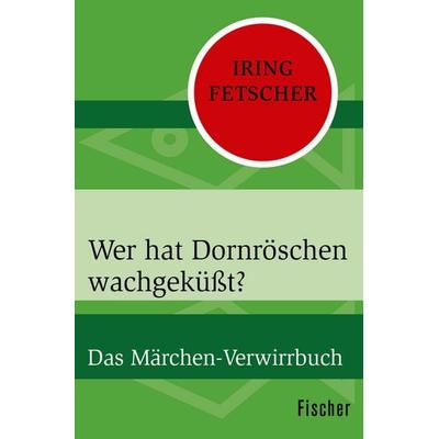 Wer hat Dornröschen wachgeküßt?, Taschenbuch von Iring Fetscher, Fischer Taschenbuch Verlag, 978-3-596-30816-3