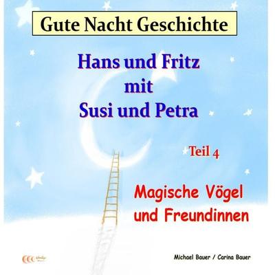 Gute-Nacht-Geschichte: Hans und Fritz mit Susi und Petra - Magische Vögel und Freundinnen - Michael Bauer,Carina Bauer, Audio, 9783944803463