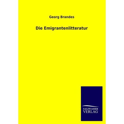 Die Emigrantenlitteratur, Taschenbuch von Georg Brandes, Salzwasser, 978-3-8460-2998-5