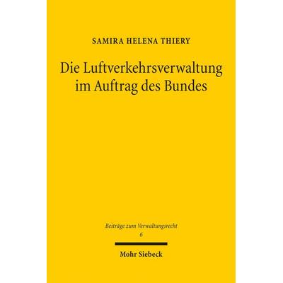 Die Luftverkehrsverwaltung im Auftrag des Bundes, Taschenbuch von Samira Helena Thiery, Mohr Siebeck, 978-3-16-156118-4