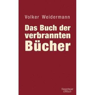 Das Buch der verbrannten Bücher, Gebundene Ausgabe von Volker Weidermann, Kiepenheuer & Witsch, 978-3-462-03962-7