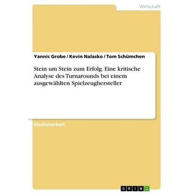 Stein um Stein zum Erfolg. Eine kritische Analyse des Turnarounds bei einem ausgewählten Spielzeughersteller, Taschenbuch von Yannic Grobe,Kevin