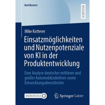 Einsatzmöglichkeiten und Nutzenpotenziale von KI in der Produktentwicklung, Taschenbuch von Mike Kotterer, Springer Fachmedien Wiesbaden GmbH,