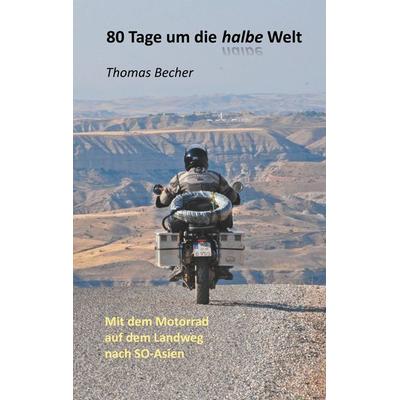 80 Tage um die halbe Welt, Taschenbuch von Thomas Becher, BoD – Books on Demand, 978-3-7448-2090-5