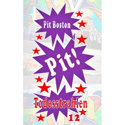 Pit! Todesstrahlen, Taschenbuch von Pit Boston, BoD – Books on Demand, 978-3-7448-1631-1