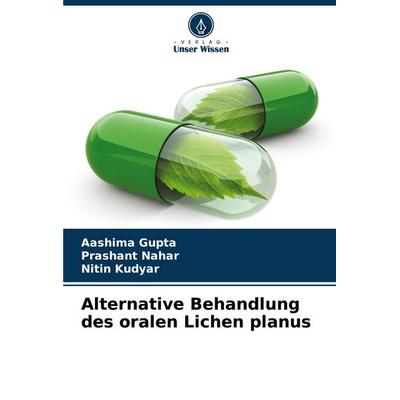 Alternative Behandlung des oralen Lichen planus, Taschenbuch von Aashima Gupta,Prashant Nahar,Nitin Kudyar, Verlag Unser Wissen, 978-620-7-67559-3