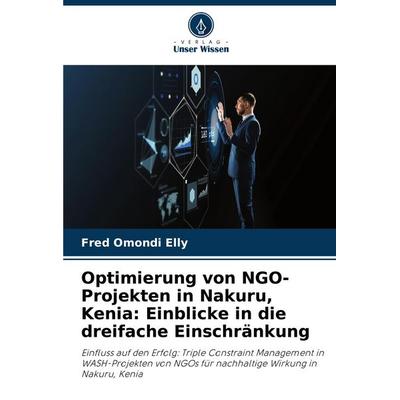 Optimierung von NGO-Projekten in Nakuru, Kenia: Einblicke in die dreifache Einschränkung, Taschenbuch von Fred Omondi Elly, Verlag Unser Wissen,