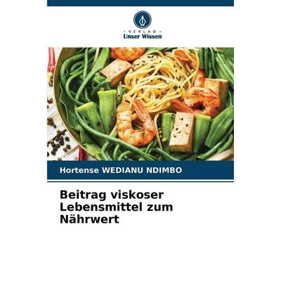 Beitrag viskoser Lebensmittel zum Nährwert, Taschenbuch von Hortense Wedianu Ndimbo, Verlag Unser Wissen, 978-620-9-06276-6