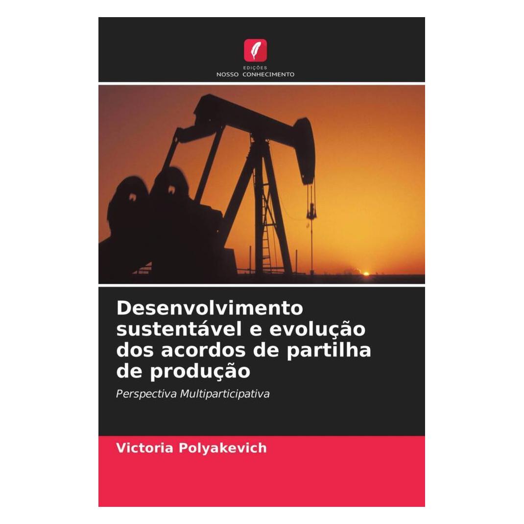 Edicoes Nosso Conhecimento Desenvolvimento sustentável e evolução dos acordos de partilha de produção (Softcover, Victoria Polyakevich) (51485129)