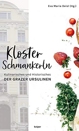 Eva Deisl - Klosterschmankerln: Kulinarisches und Historisches der Grazer Ursulinen - Preis vom 13.10.2026 11:25:28 h