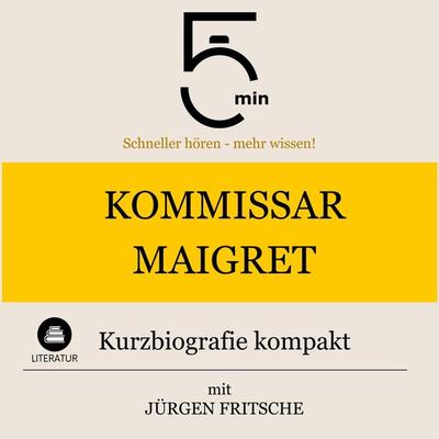 Kommissar Maigret: Kurzbiografie kompakt - 5 Minuten,5 Minuten Biografien,Jürgen Fritsche, Audio, 9783754511404