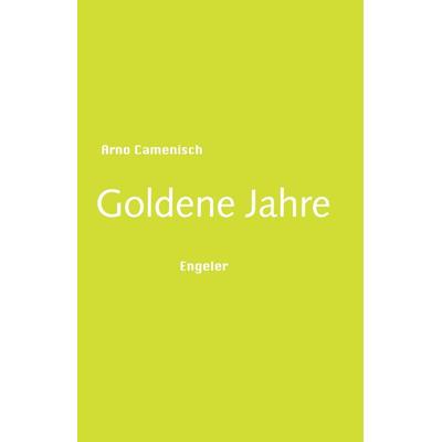 Goldene Jahre, Gebundene Ausgabe von Arno Camenisch, Urs Engeler