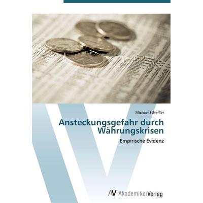 Ansteckungsgefahr durch Währungskrisen, Taschenbuch von Michael Scheffler, AV Akademikerverlag, 978-3-639-42498-0