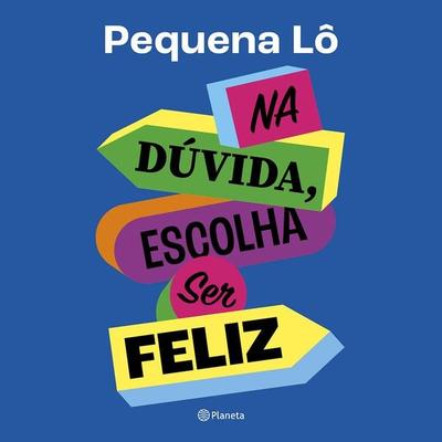 Na dúvida, escolha ser feliz - Pequena Lô, Audio, 9788542226188