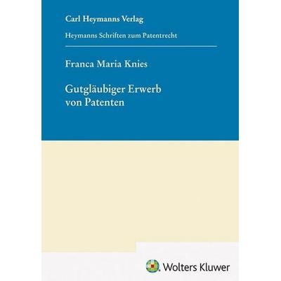 Gutgläubiger Erwerb von Patenten (HSP 30), Gebundene Ausgabe von Franca Maria Knies, Heymanns, Carl, 978-3-452-30677-7