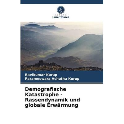 Demografische Katastrophe - Rassendynamik und globale Erwärmung, Taschenbuch von Ravikumar Kurup,Parameswara Achutha Kurup, Verlag Unser Wissen,