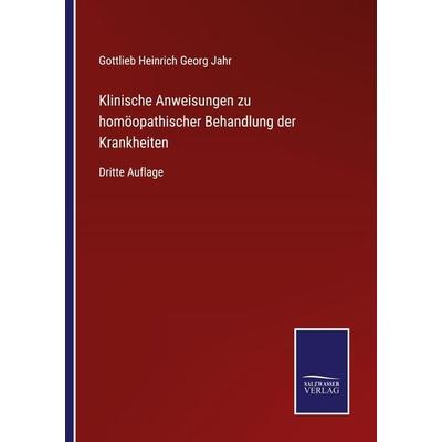 Klinische Anweisungen zu homöopathischer Behandlung der Krankheiten, Taschenbuch von Gottlieb Heinrich Georg Jahr, BoD - Books on Demand,