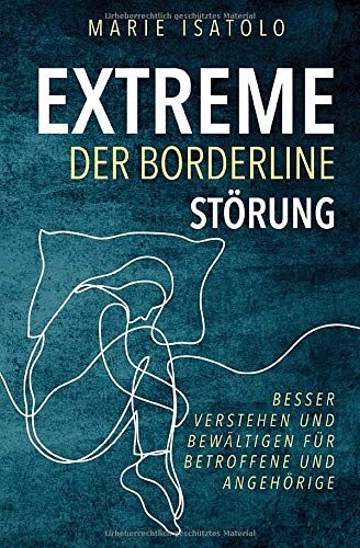 Marie Isatolo - Extreme der Borderlinestörung: Besser verstehen und bewältigen für Betroffene und Angehörige - Preis vom 11.10.2026 15:43:13 h