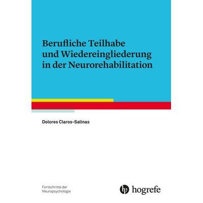 Berufliche Teilhabe und Wiedereingliederung in der Neurorehabilitation, Taschenbuch von Dolores Claros-Salinas, Hogrefe Verlag, 978-3-8017-2325-5