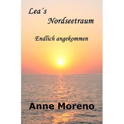 Leas Nordseetraum. Endlich angekommen, Taschenbuch von Anne Moreno, Epubli, 978-3-7502-0721-9
