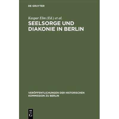 Seelsorge und Diakonie in Berlin, Gebundene Ausgabe von , De Gruyter, 978-3-11-012619-8