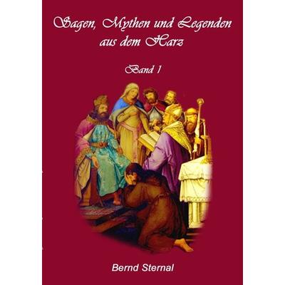 Sagen, Mythen und Legenden aus dem Harz, Taschenbuch von Bernd Sternal, BoD – Books on Demand, 978-3-8391-2712-4