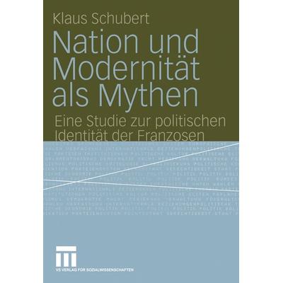 Nation und Modernität als Mythen, Taschenbuch von Klaus Schubert, VS Verlag für Sozialwissenschaften, 978-3-8100-3852-4