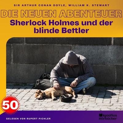 Sherlock Holmes und der blinde Bettler (Die neuen Abenteuer, Folge 50) - Arthur Conan Doyle,William K. Stewart, Audio, 9783711901989