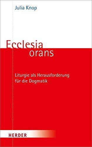 Julia Knop - Ecclesia orans: Liturgie als Herausforderung für die Dogmatik - Preis vom 15.10.2026 23:06:25 h