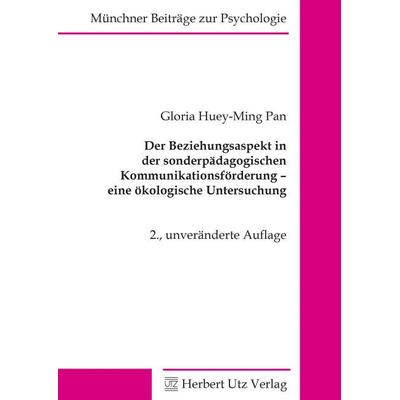 Der Beziehungsaspekt in der sonderpädagogischen Kommunikationsförderung – eine ökologische Untersuchung, Taschenbuch von Gloria Huey-Ming Pan, Utz,