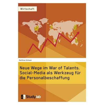 Neue Wege im War of Talents. Social-Media als Werkzeug für die Personalbeschaffung, Taschenbuch von Matthias Schwan, Studylab, 978-3-946458-93-7
