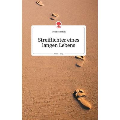 Streiflichter eines langen Lebens. Life is a Story - story.one, Gebundene Ausgabe von Irene Schmidt, Story.one publishing, 978-3-99087-278-9