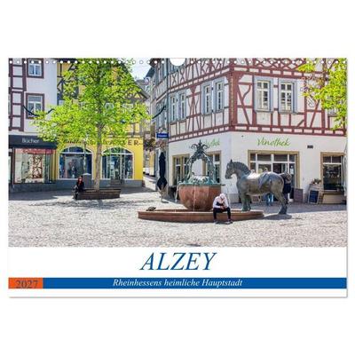 Alzey - Rheinhessens heimliche Hauptstadt (Wandkalender 2027 DIN A3 quer), CALVENDO Monatskalender