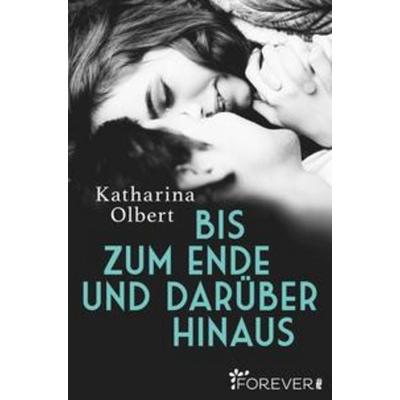 Bis zum Ende und darüber hinaus, Taschenbuch von Katharina Olbert, Forever