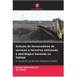 Seleção de fornecedores de serviços a terceiros utilizando a abordagem baseada no TOPSIS, Fachbücher von Daniel Ayisi Amoah, Yin Ming