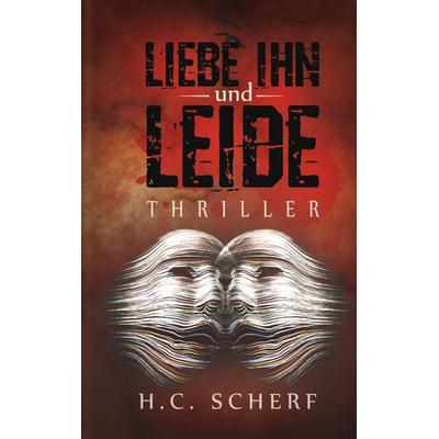 Liebe ihn und leide, Taschenbuch von H.C. Scherf, BoD – Books on Demand, 978-3-7448-7302-4