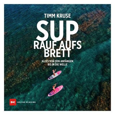 SUP - Rauf aufs Brett, Taschenbuch von Timm Kruse, Delius Klasing, 978-3-667-12518-7