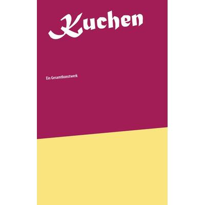 Kuchen, Gebundene Ausgabe von Wolfgang M. Lehmer, BoD – Books on Demand, 978-3-7386-5833-0