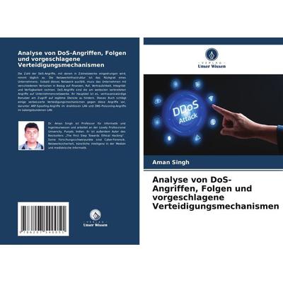 Analyse von DoS-Angriffen, Folgen und vorgeschlagene Verteidigungsmechanismen, Taschenbuch von Aman Singh, Verlag Unser Wissen, 978-620-7-54005-1