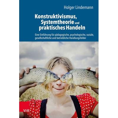 Konstruktivismus, Systemtheorie und praktisches Handeln, Taschenbuch von Holger Lindemann, Vandenhoeck + Ruprecht, 978-3-525-40675-5
